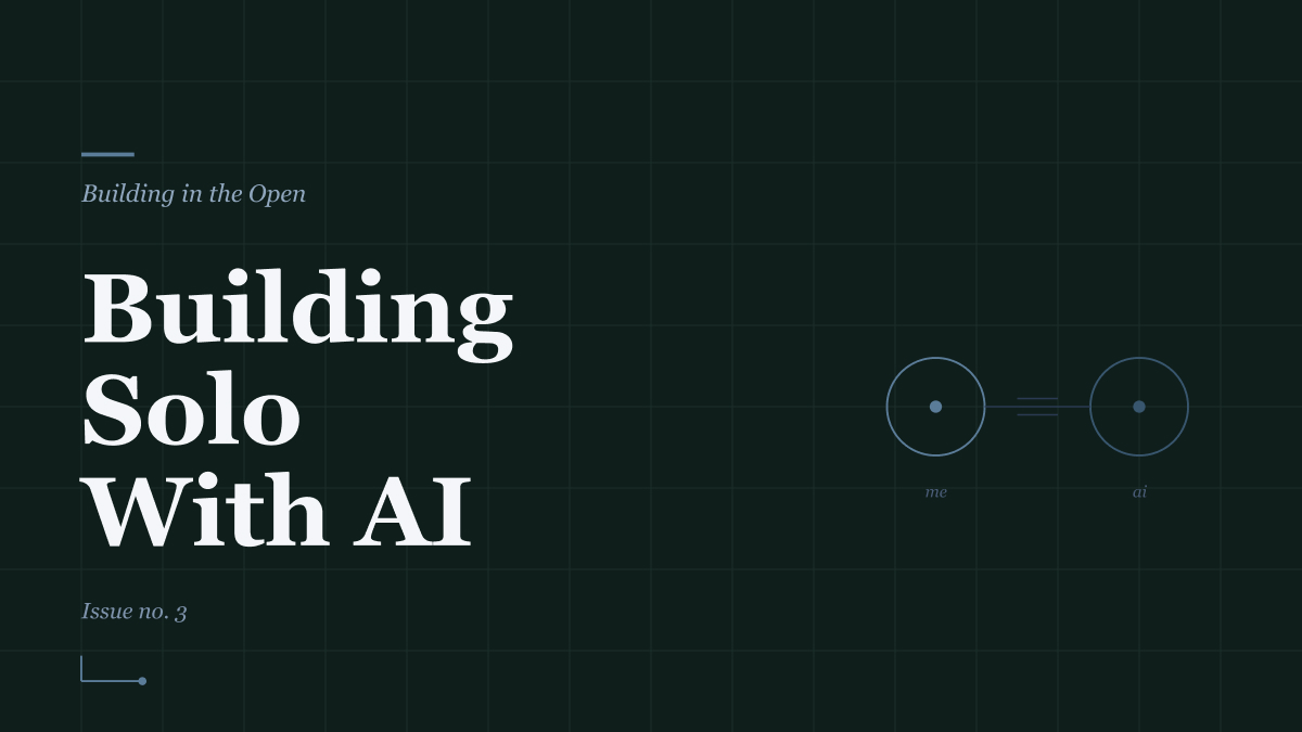 Building Solo With AI, Issue no. 03