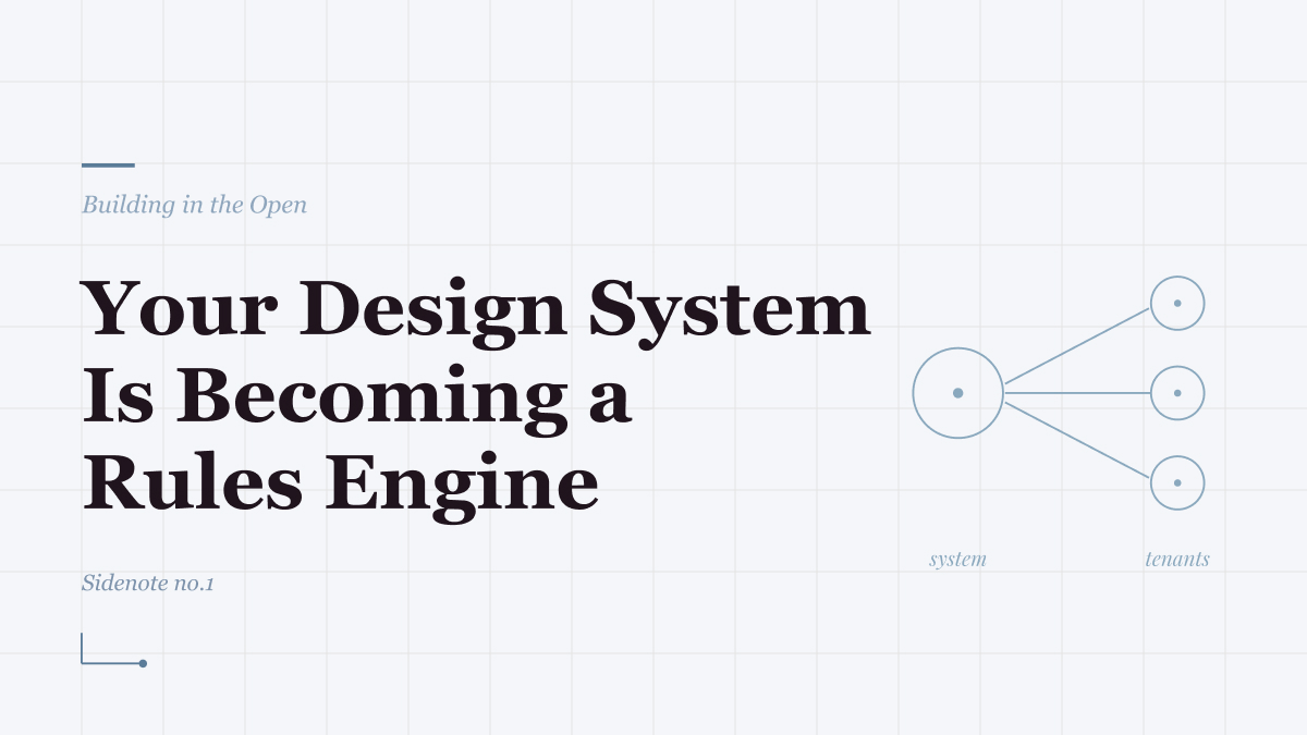 Your Design System Is Becoming a Rules Engine, Sidenote no. 01