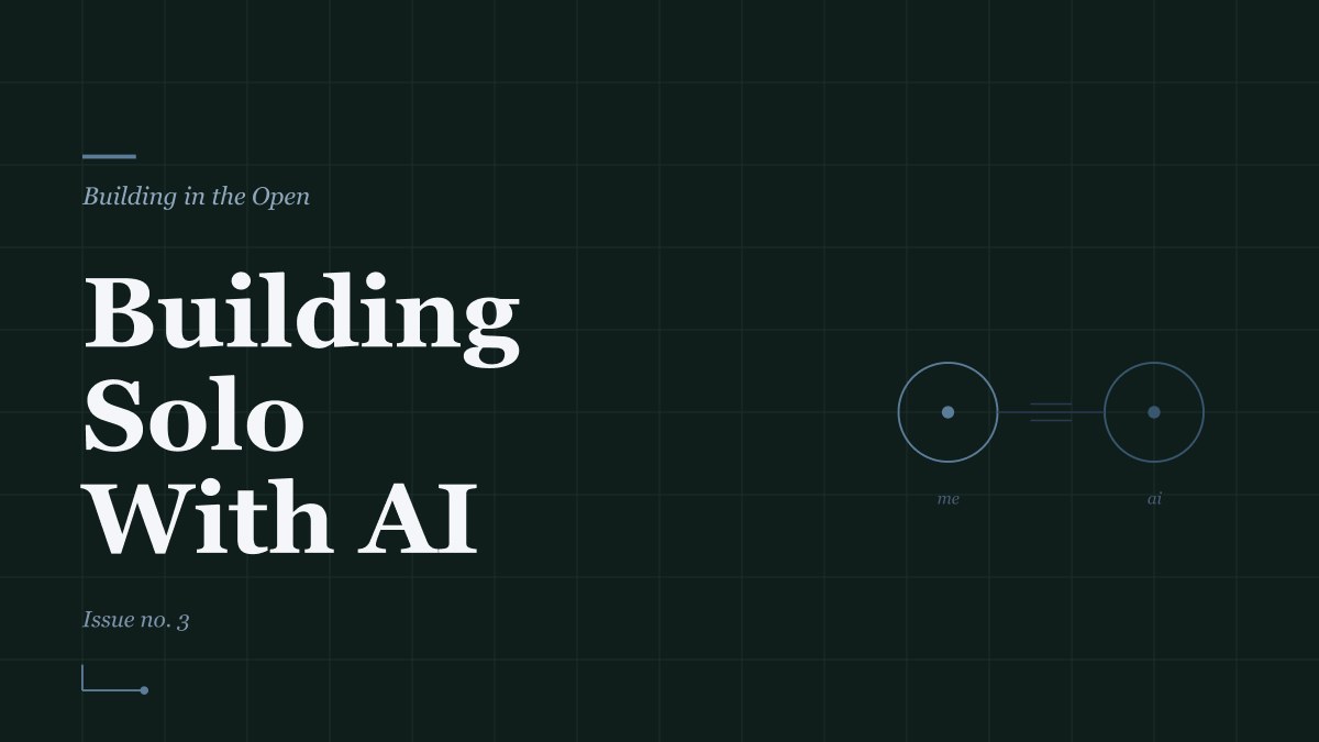 Building Solo With AI, Building in the Open